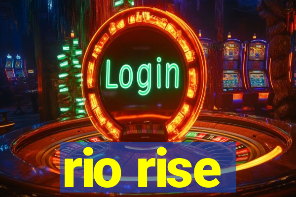 rio rise